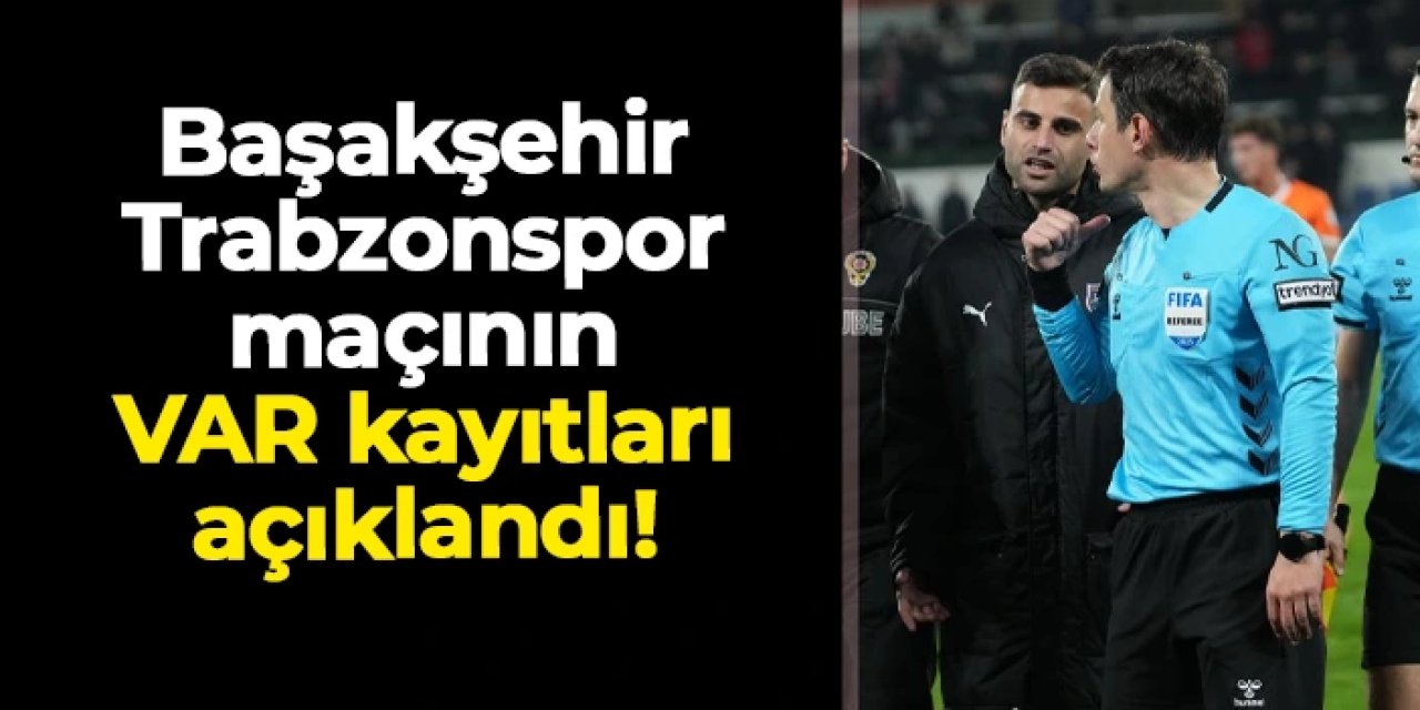 Başakşehir - Trabzonspor maçının VAR kayıtları açıklandı!