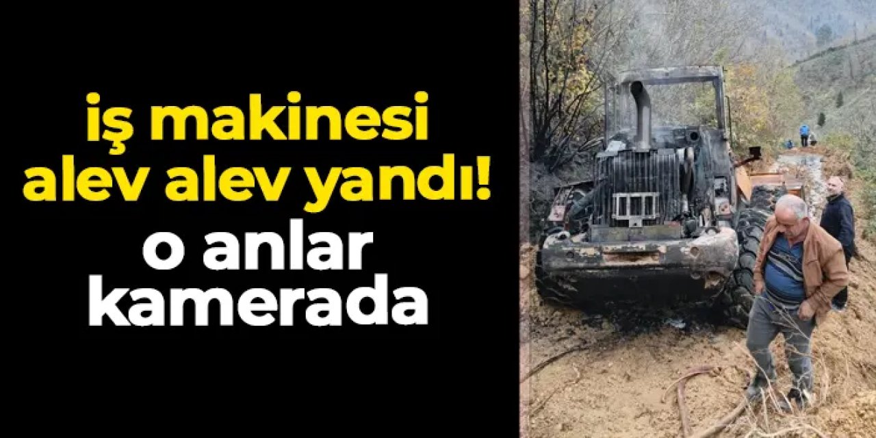 Artvin'de iş makinesi alev alev yandı! O anlar kamerada