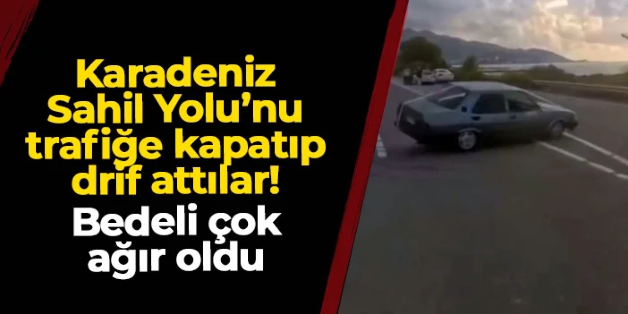 Karadeniz Sahil Yolu'nu kapatıp drift attılar! Bedeli ağır oldu