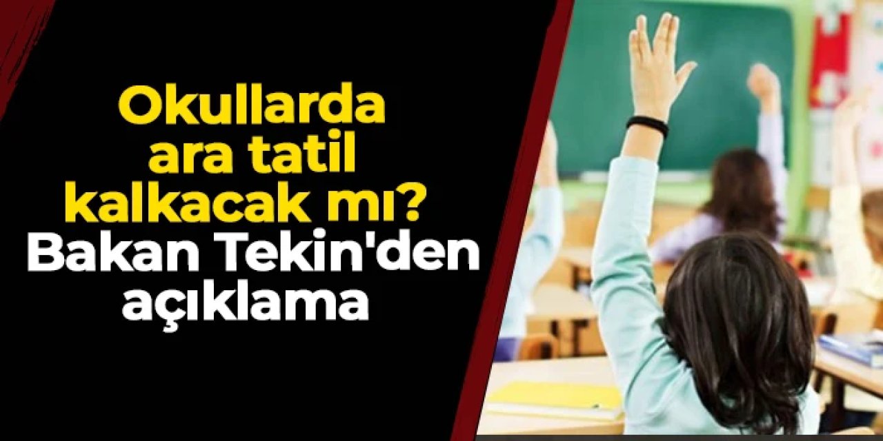 Okullarda ara tatil kalkacak mı? Bakan Tekin'den açıklama
