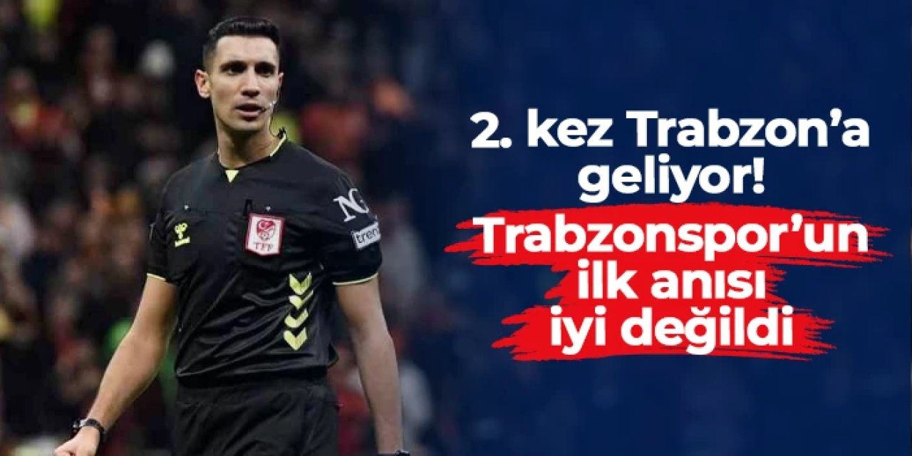 Genç hakem 2. kez Trabzon'da düdük çalacak: Trabzonspor'un ilk anısı kötüydü
