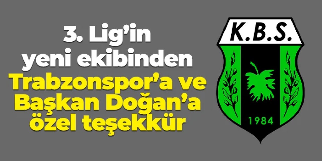 3. Lig'in yeni ekibinden Trabzonspor ve Başkan Doğan'a özel teşekkür