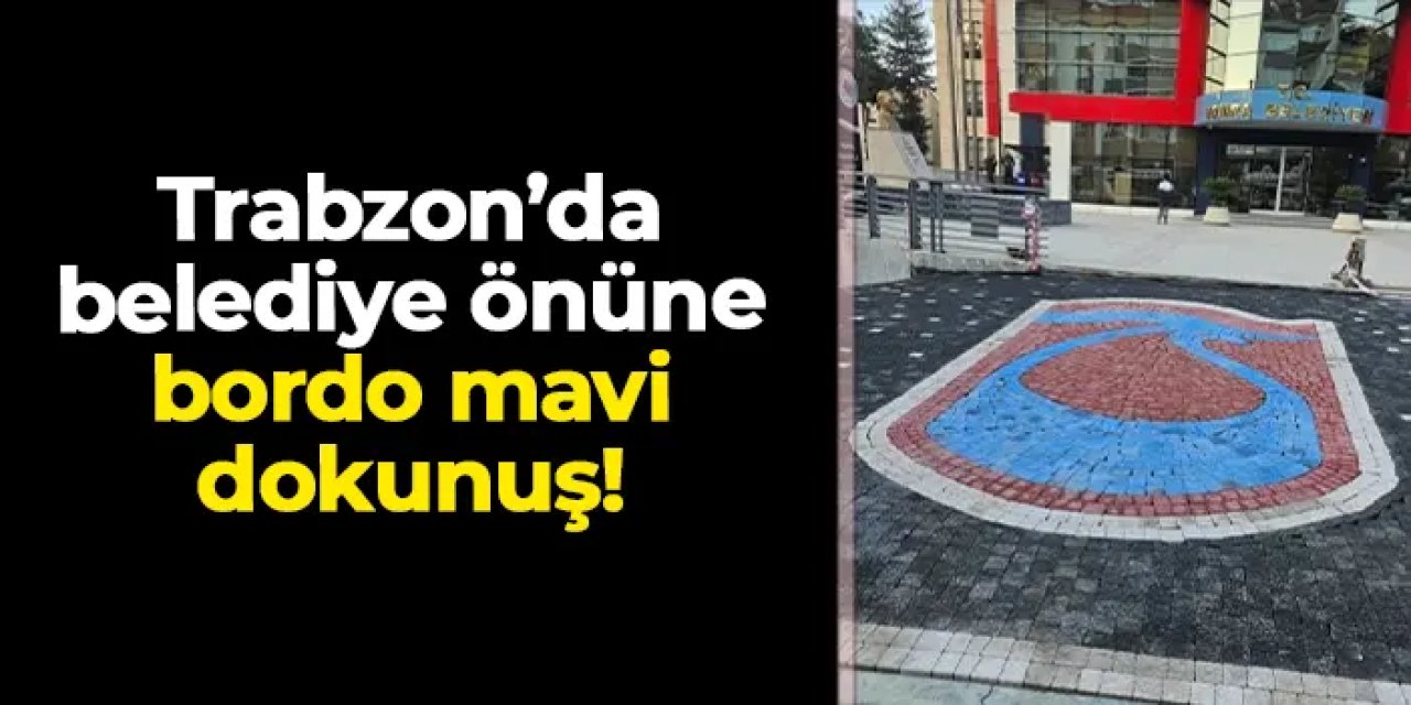 Yomra Belediyesi önüne Trabzonspor logosu ile bordo mavi dokunuş