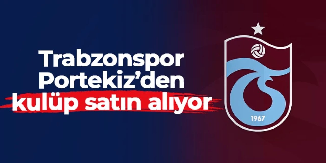 Trabzonspor Portekiz'den kulüp alıyor! Görüşmeler son aşamada
