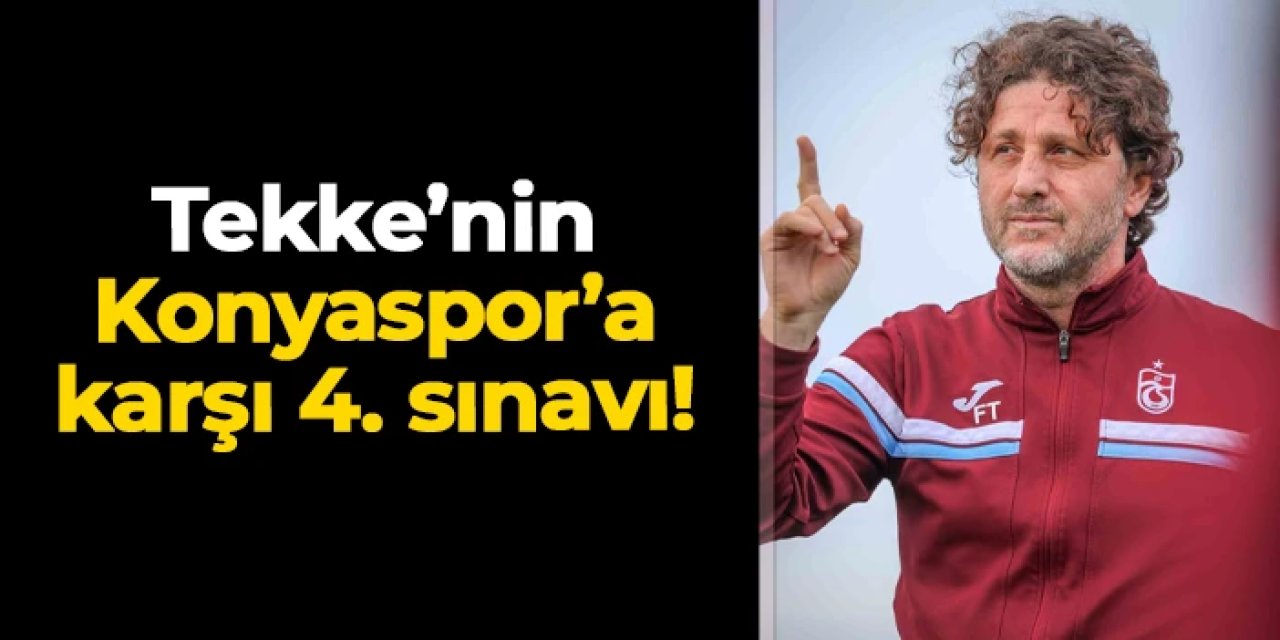 Fatih Tekke'nin teknik adam olarak Konyaspor'a karşı 4. sınavı