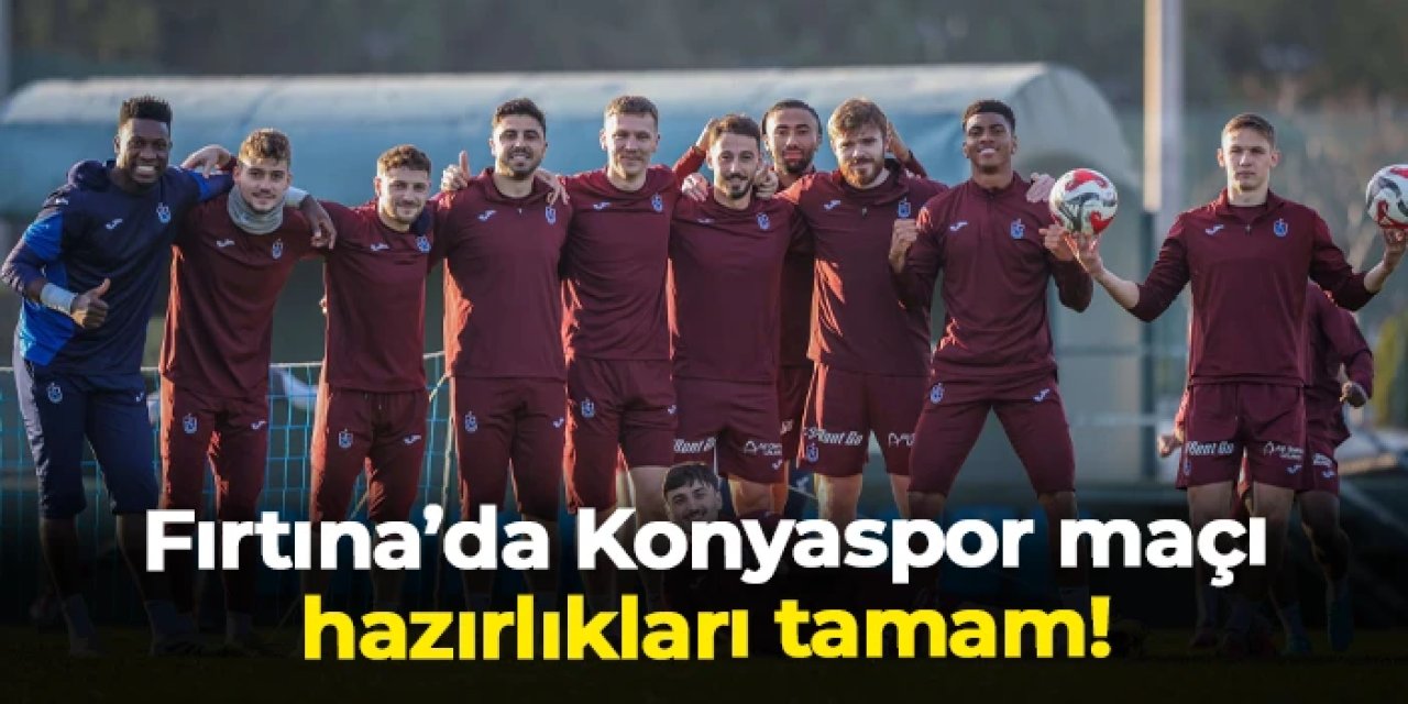 Trabzonspor'da Konyaspor hazırlıkları tamam: Tek hedef galibiyet