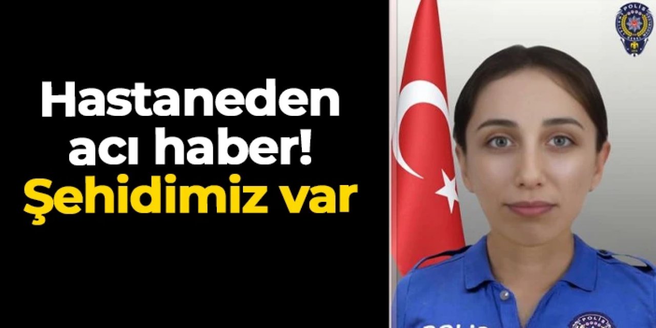 Hastaneden acı haber geldi: Polis memuru Hatice Ünal şehit düştü