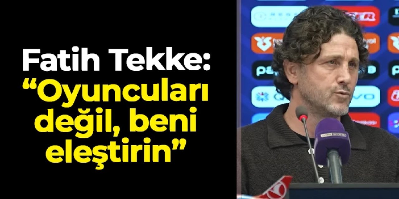 Fatih Tekke: "Oyuncularımı değil, beni eleştirin"
