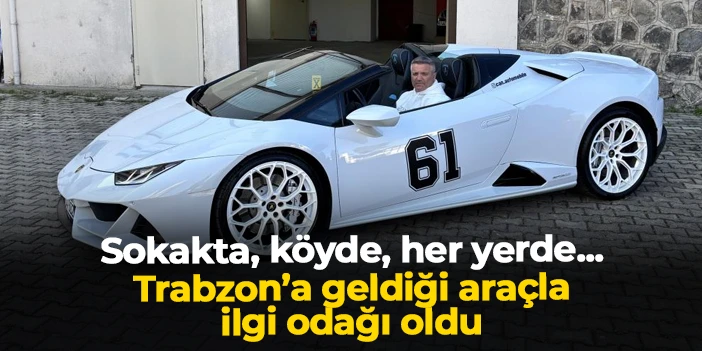 Caddede, sokakta, köyde... Aracıyla Trabzon'da ilgi odağı oldu