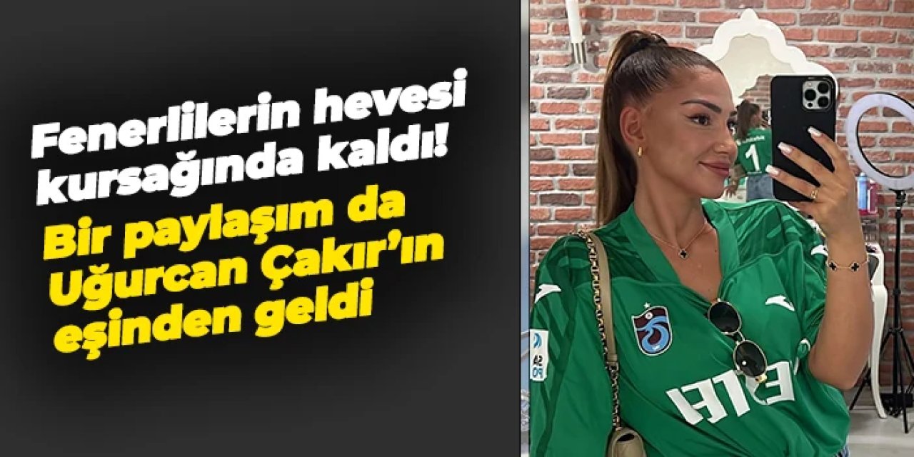 Bir paylaşım da Uğurcan Çakır'ın eşi Kübra Çakır'dan