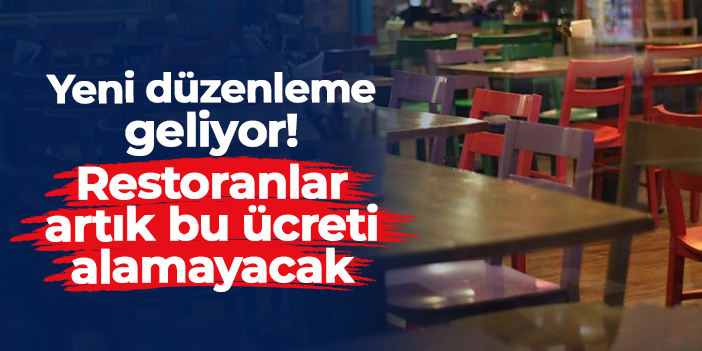 Yeni düzenleme geliyor! Restoranlar artık bu ücreti alamayacak
