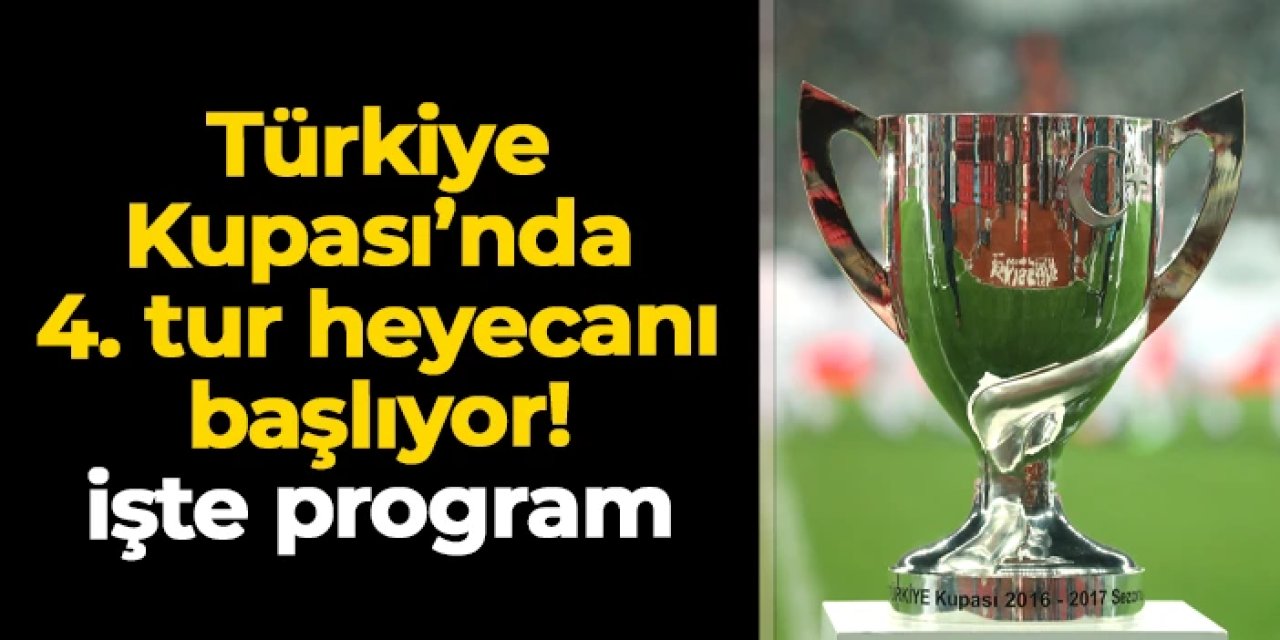 Türkiye Kupası 4. turunda heyecan başlıyor: İşte maçlar