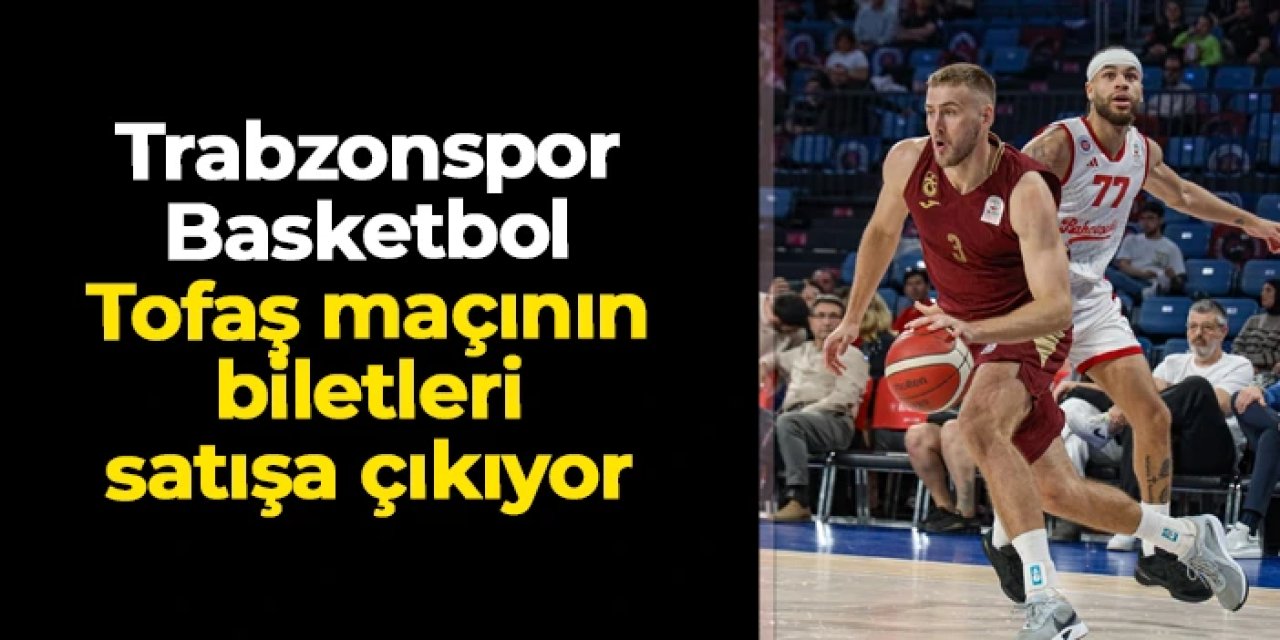 Trabzonspor Basketbol - Tofaş maçı bilet fiyatları belli oldu