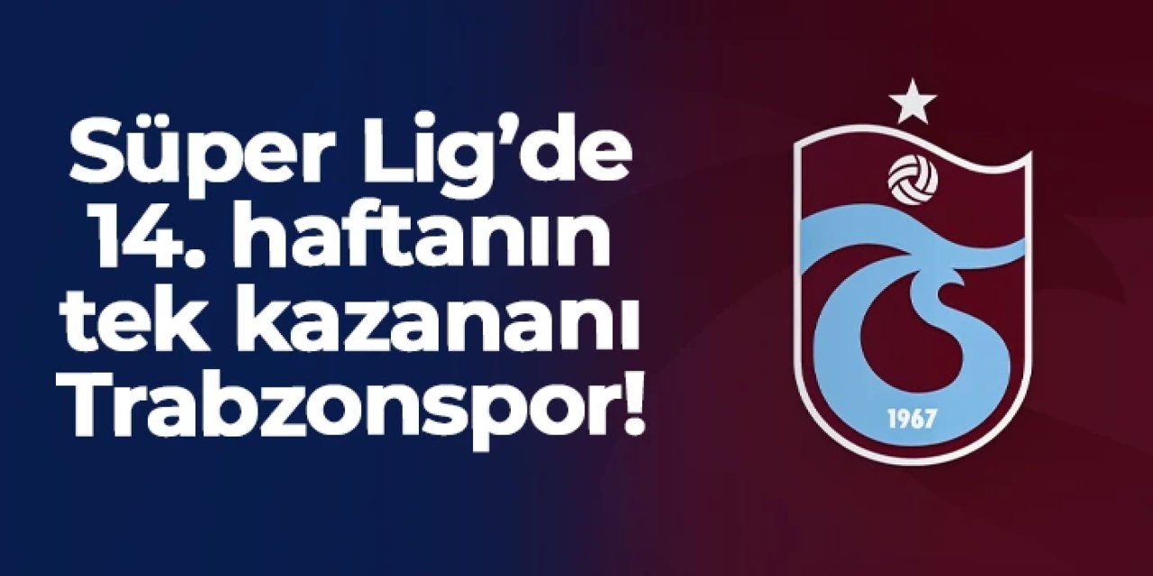 Süper Lig'de zirvede haftanın kazananı Trabzonspor! İşte puan tablosunda son durum