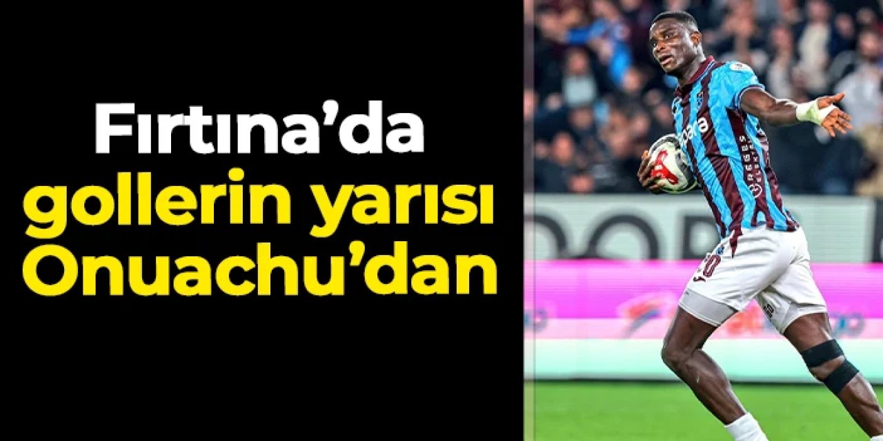 Trabzonspor'da gollerin yarısı neredeyse Onuachu'dan!