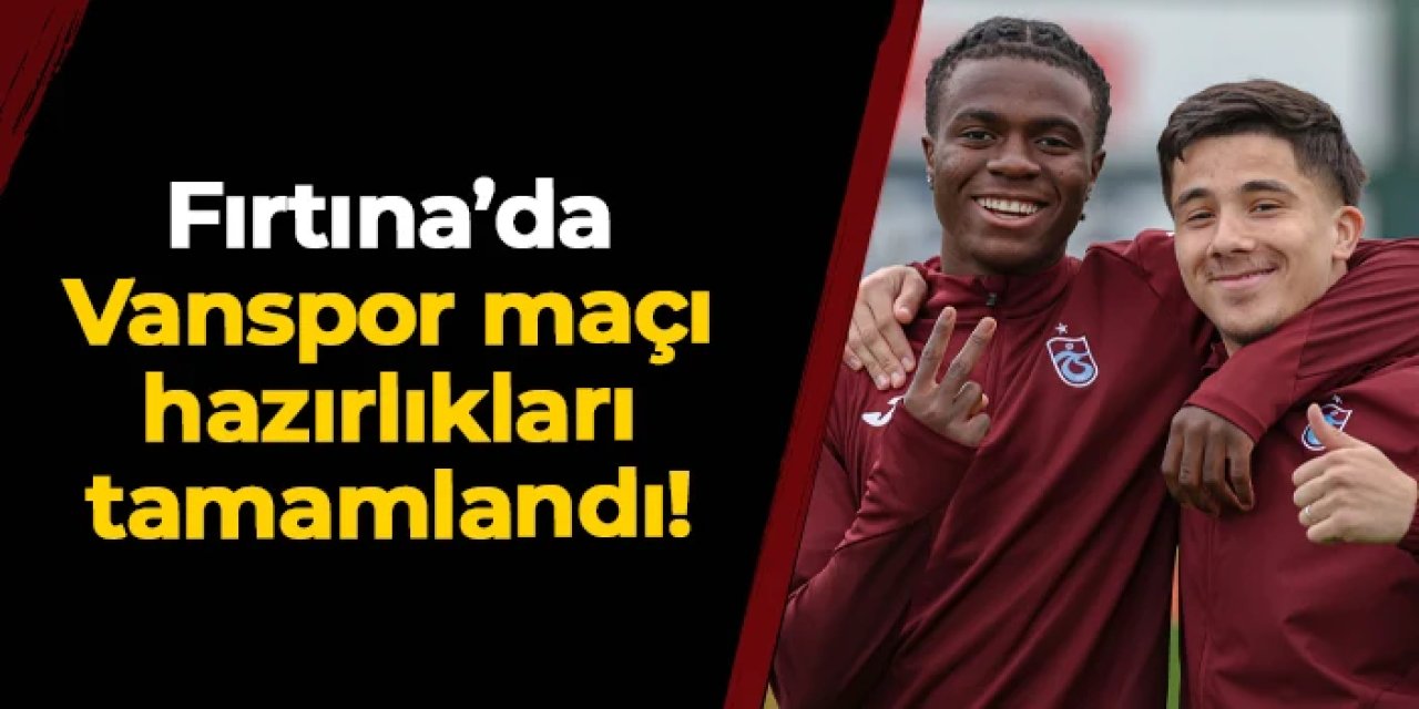 Trabzonspor'da Vanspor hazırlıkları tamam!