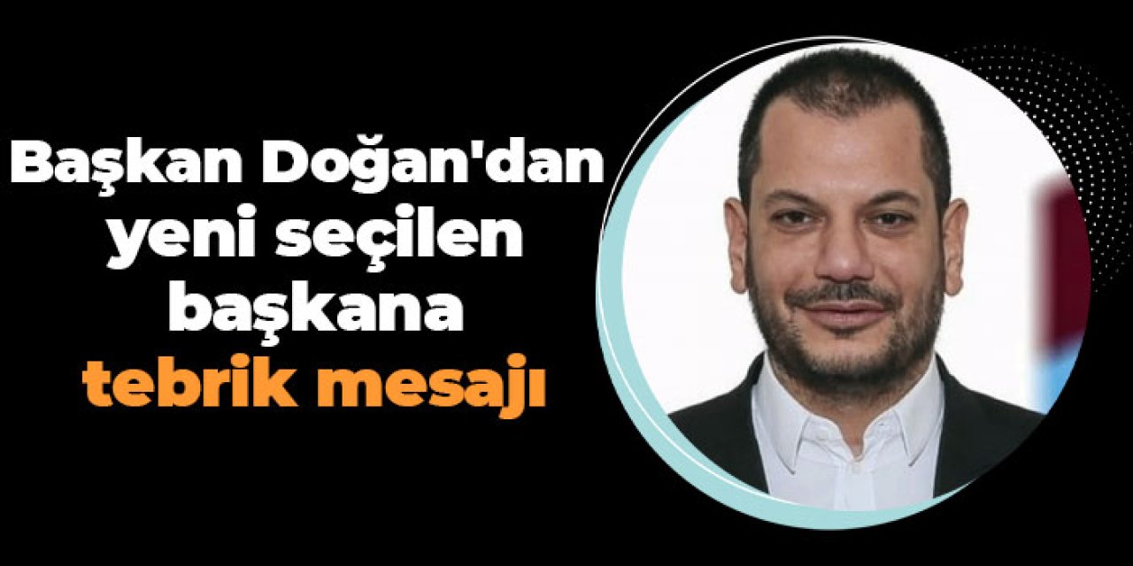 Başkan Doğan'dan yeni seçilen başkana tebrik mesaıı