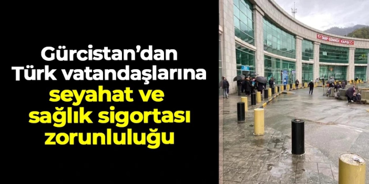 Gürcistan’dan Türk vatandaşlarına seyahat ve sağlık sgortası zorunluluğu
