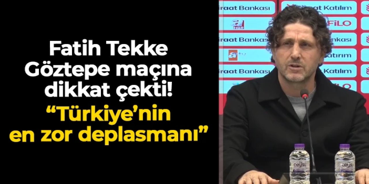 Fatih Tekke Göztepe maçına dikkat çekti! "Türkiye'nin en zor deplasmanı"