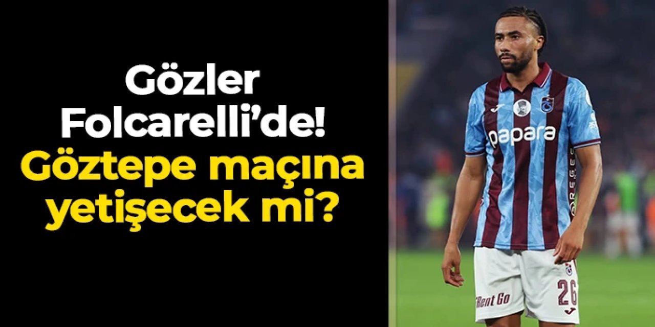 Trabzonspor'da gözler Folcarelli'de! Göztepe maçına yetişecek mi?