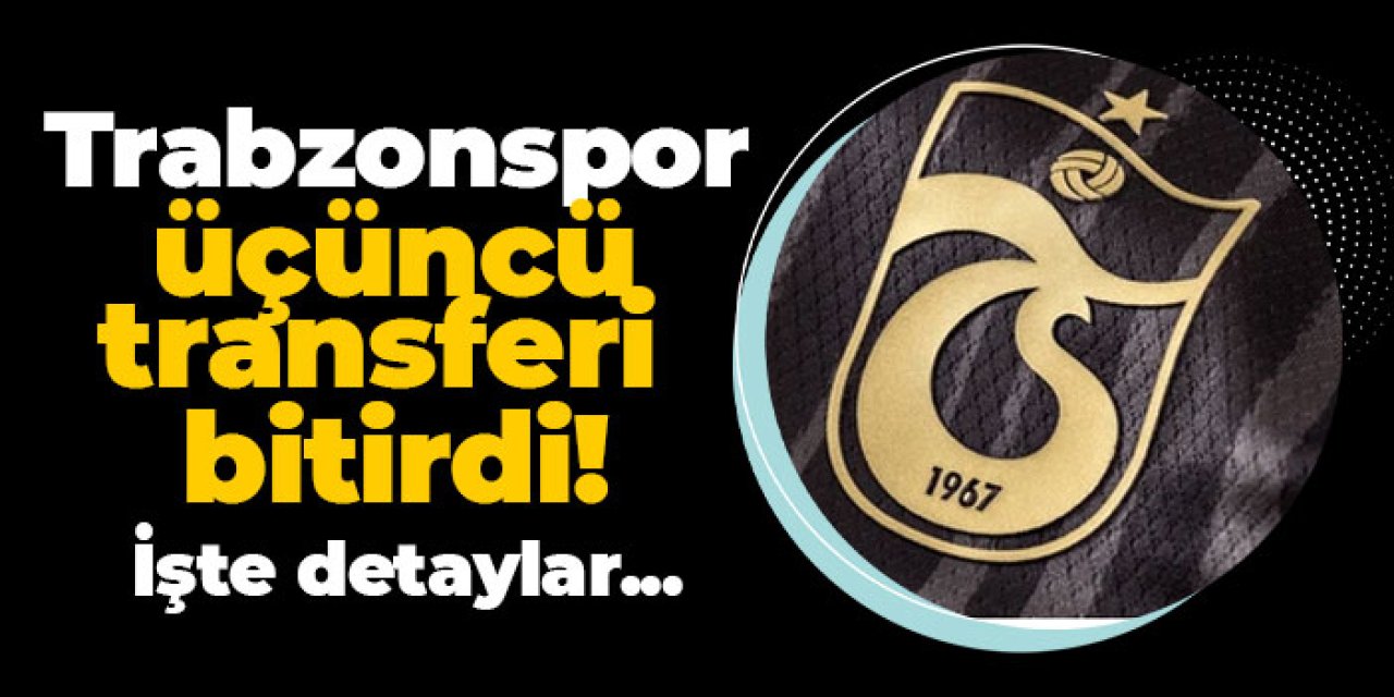 Trabzonspor üçüncü transferi bitirdi! İşte detaylar...