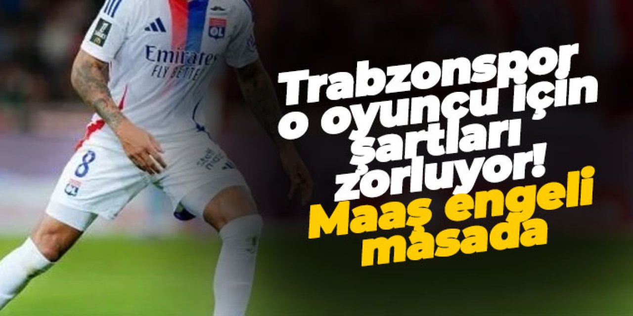 Trabzonspor o oyuncu için şartları zorluyor! Maaş masada