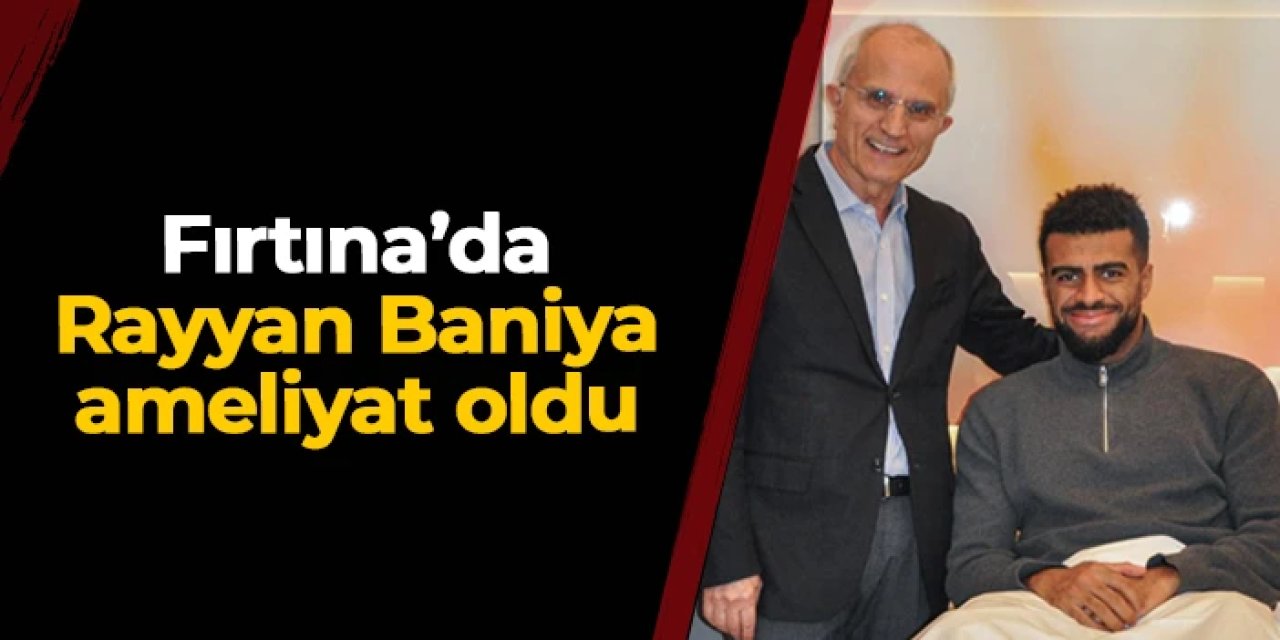 Trabzonspor'da Rayyan Baniya ameliyat edildi