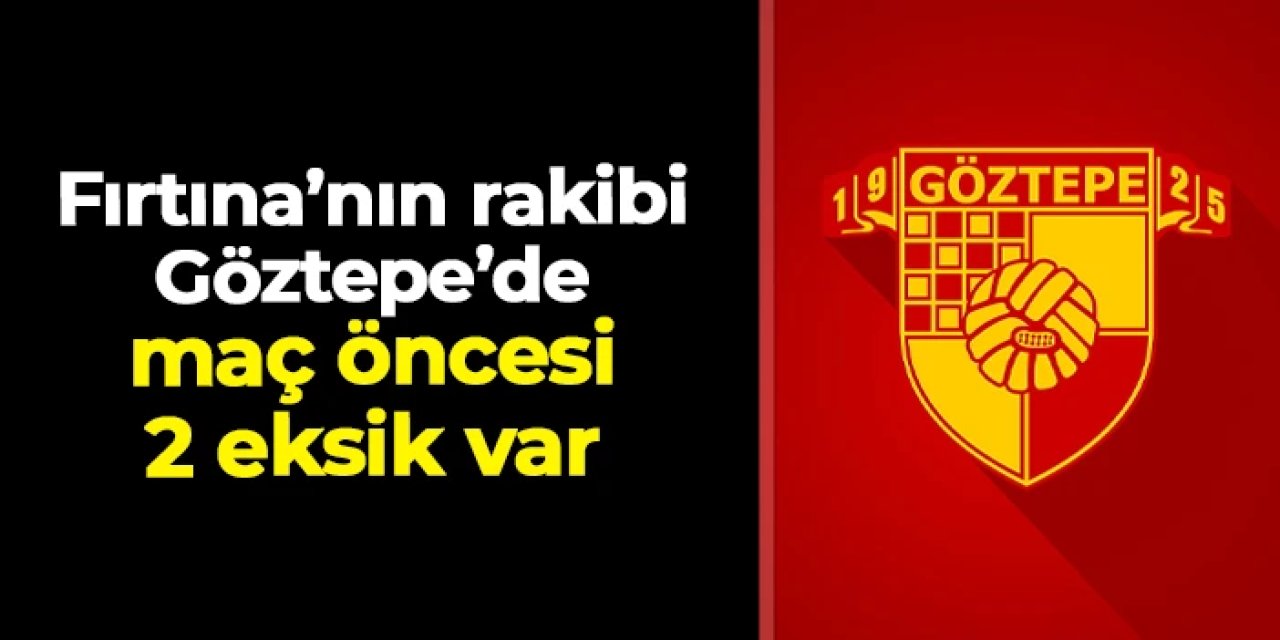 Trabzonspor'un rakibi Göztepe'de 2 eksik