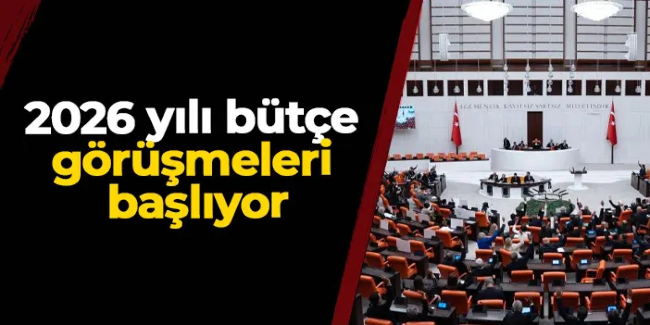 2026 yılı bütçe görüşmeleri başlıyor