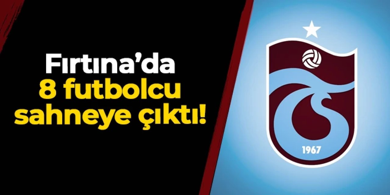 Trabzonspor'da 16 maçta 8 futbolcu sahneye çıktı!