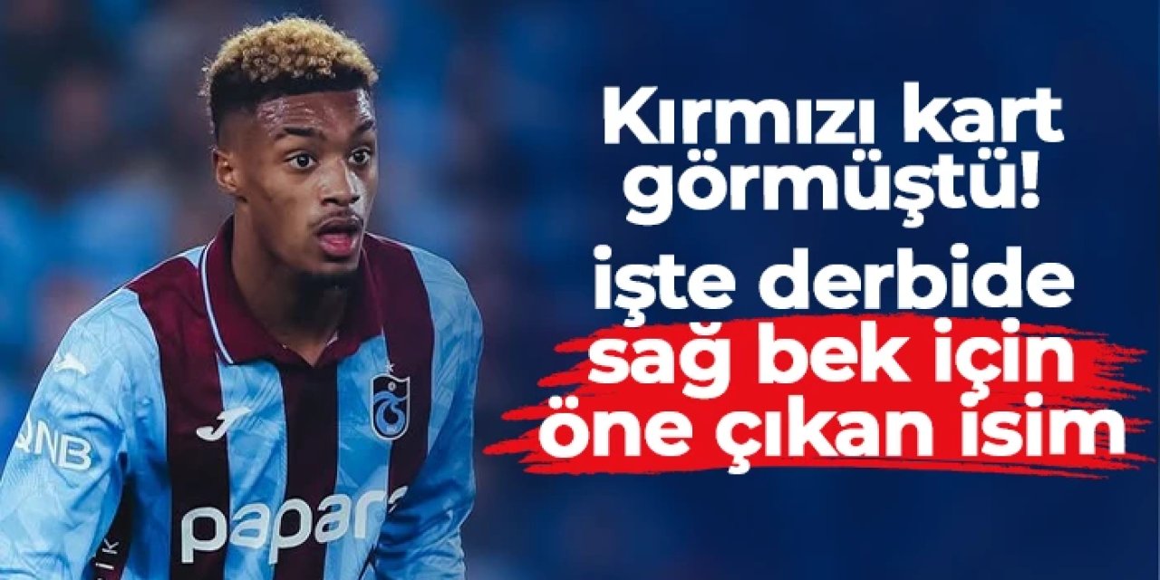 Trabzonspor'da sağ bek bilmesi! İşte Beşiktaş derbisi için ön plana çıkan isim