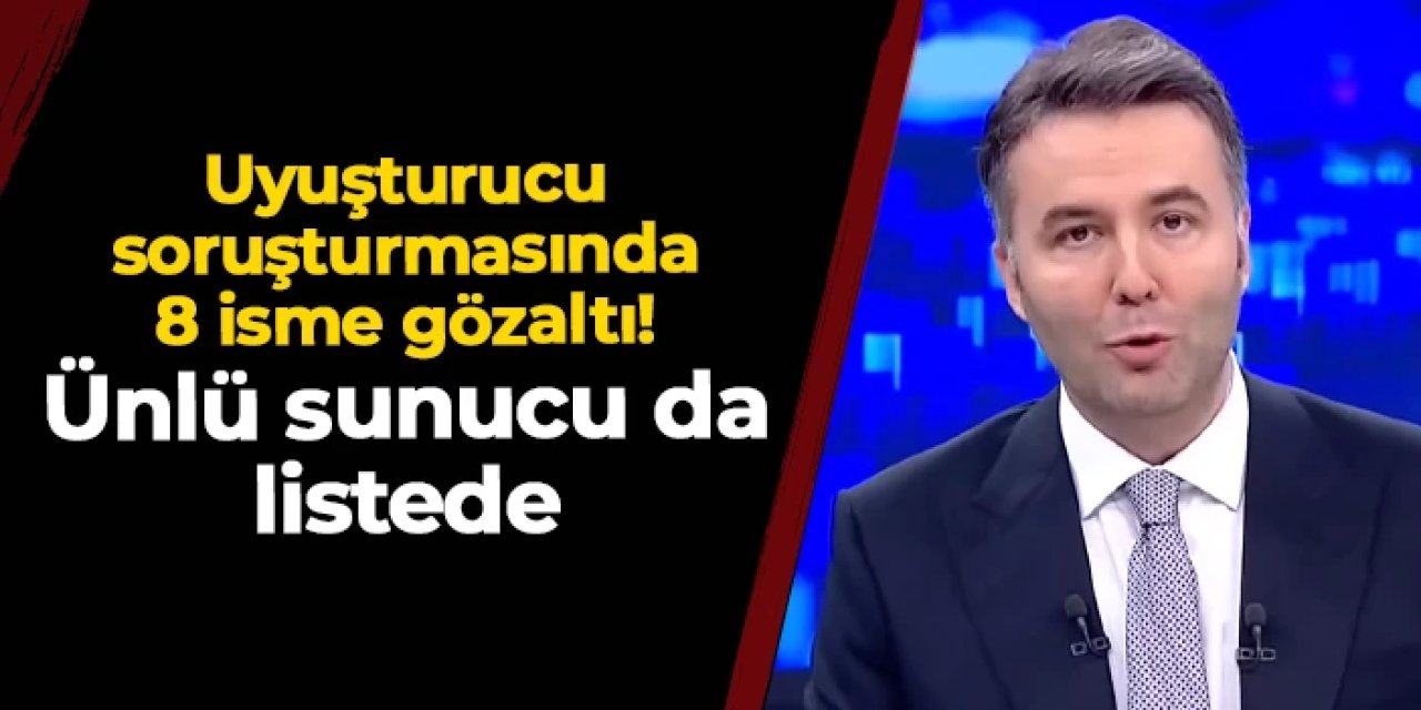 Ünlü sunucu Mehmet Akif Ersoy uyuşturucu soruşturmasında gözaltına alındı