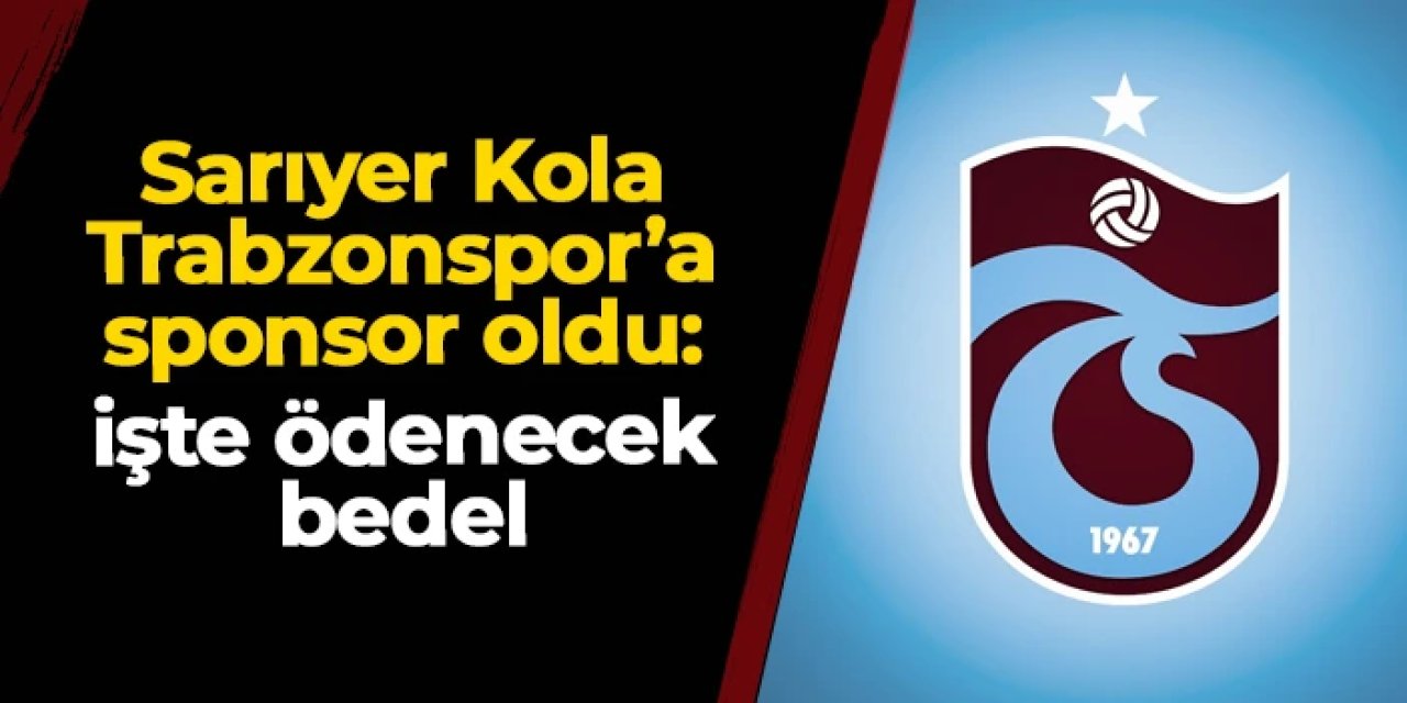 KAP geldi! Sarıyer Kola Trabzonspor'a sponsor oldu: İşte ödenecek bedel