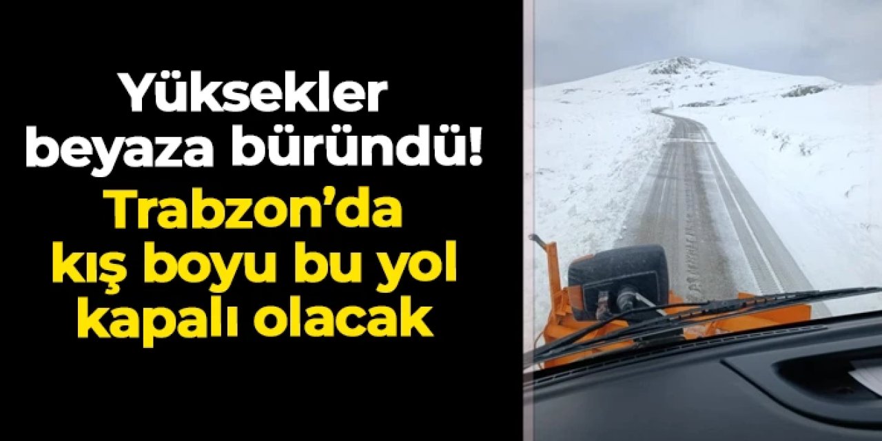 Bayburt'ta yüksekler beyaza büründü: Araklı'da bu yol kış boyu kapalı olacak