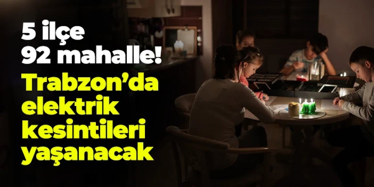 Trabzon'da 92 mahallede elektrik kesintileri! 29 Haziran Pazar Çoruh Edaş planlı kesintiler