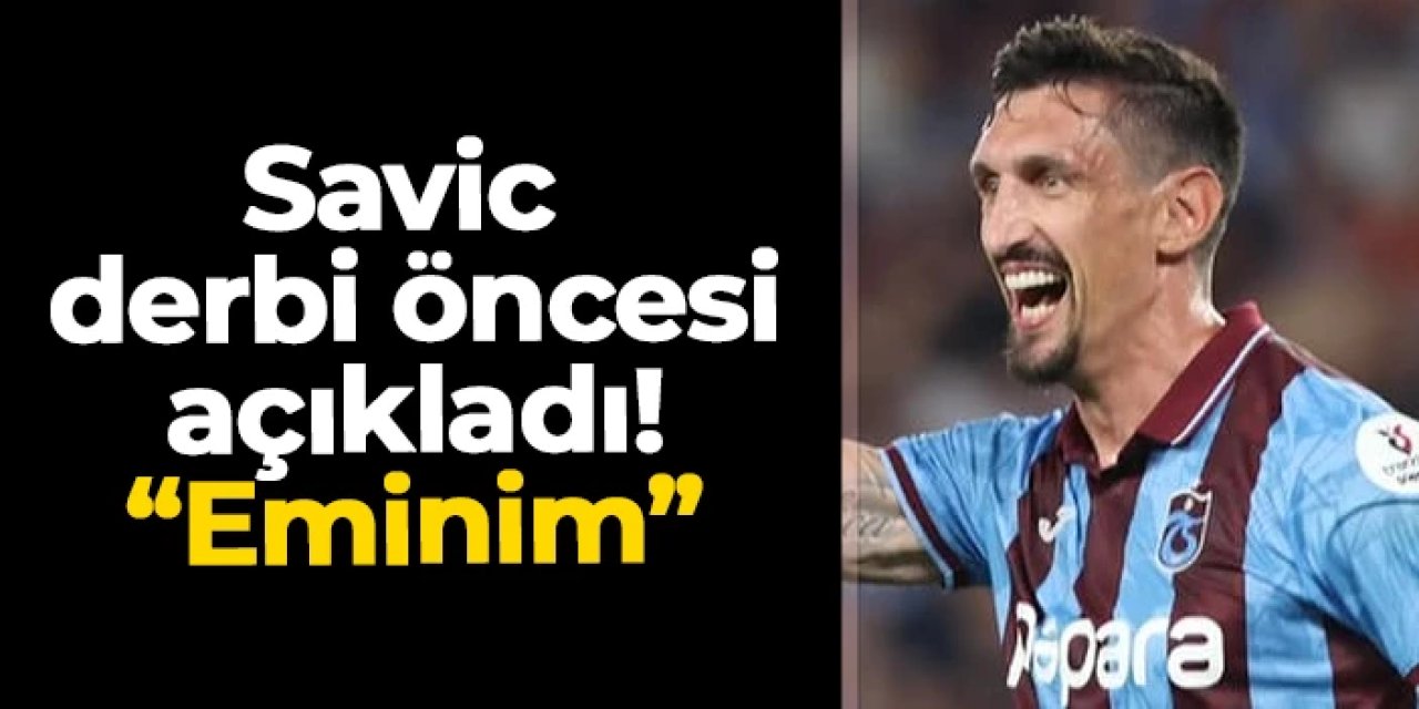 Trabzonspor'da Savic Beşiktaş maçı öncesi açıkladı! "Eminim"