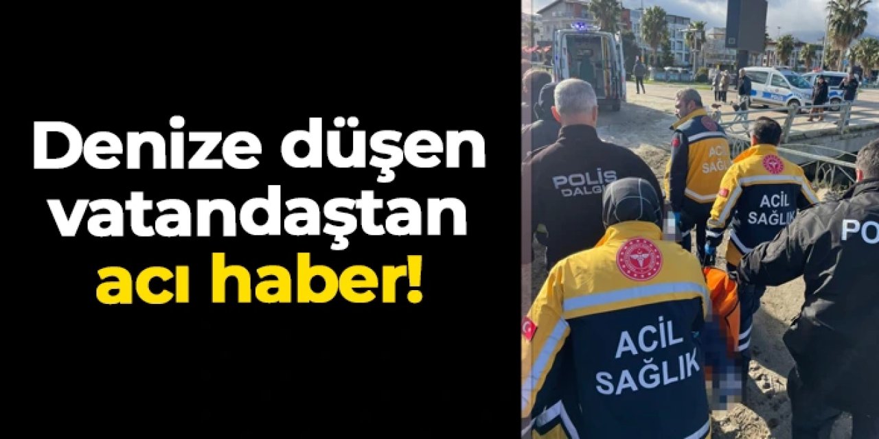 Samsun'da denize düşen vatandaştan acı haber