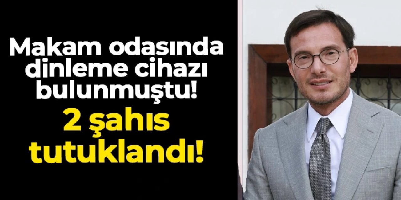 Mehmet Kemal Yazıcıoğlu'nun odasında dinleme cihazı bulunmuştu: 2 kişi tutuklandı