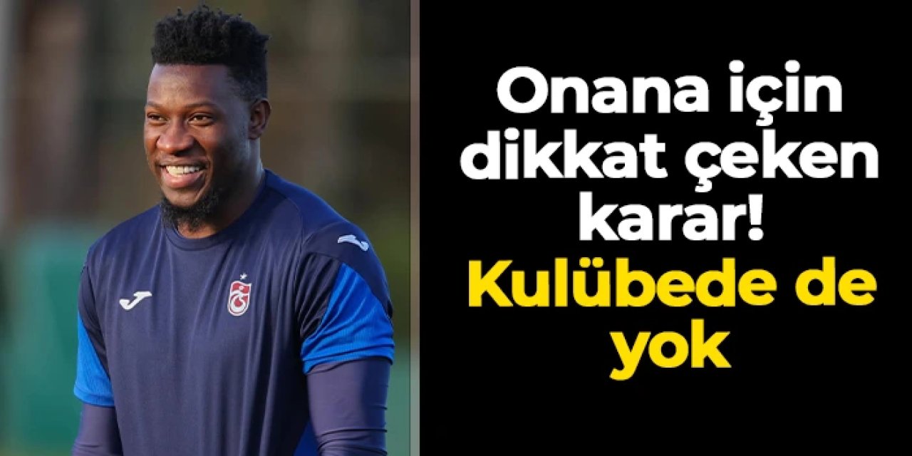Trabzonspor'da dikkat çeken Andre Onana kararı: Kulübede de yok