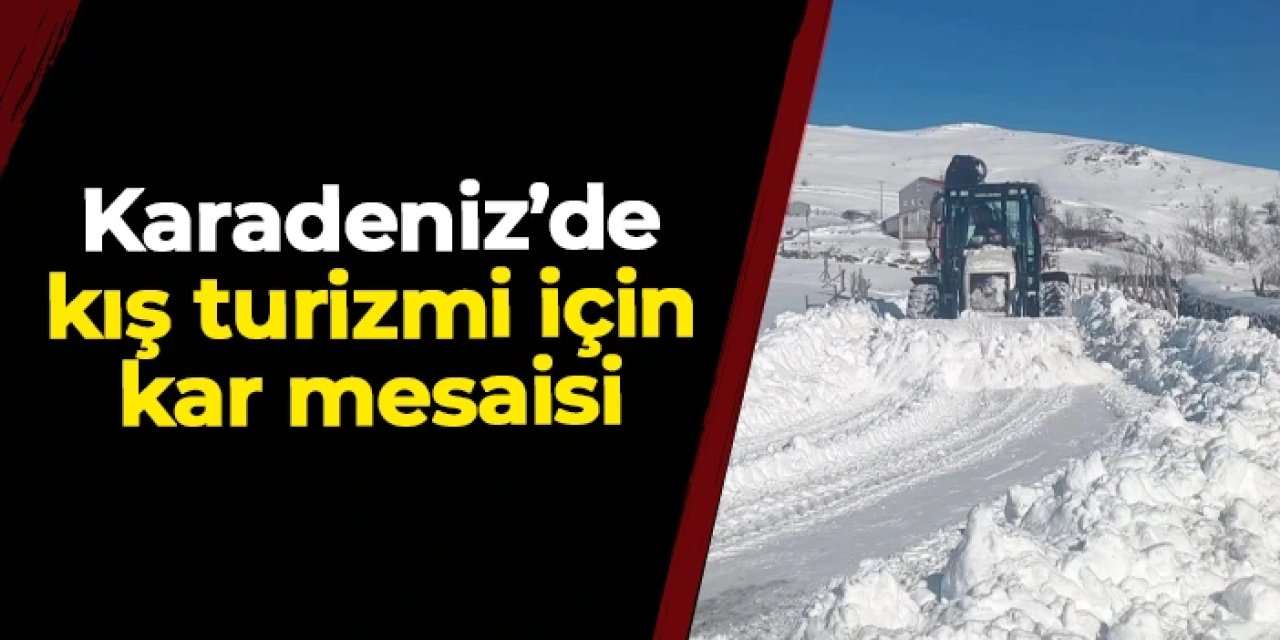 Karadeniz'de kış turizmi için kar mesaisi