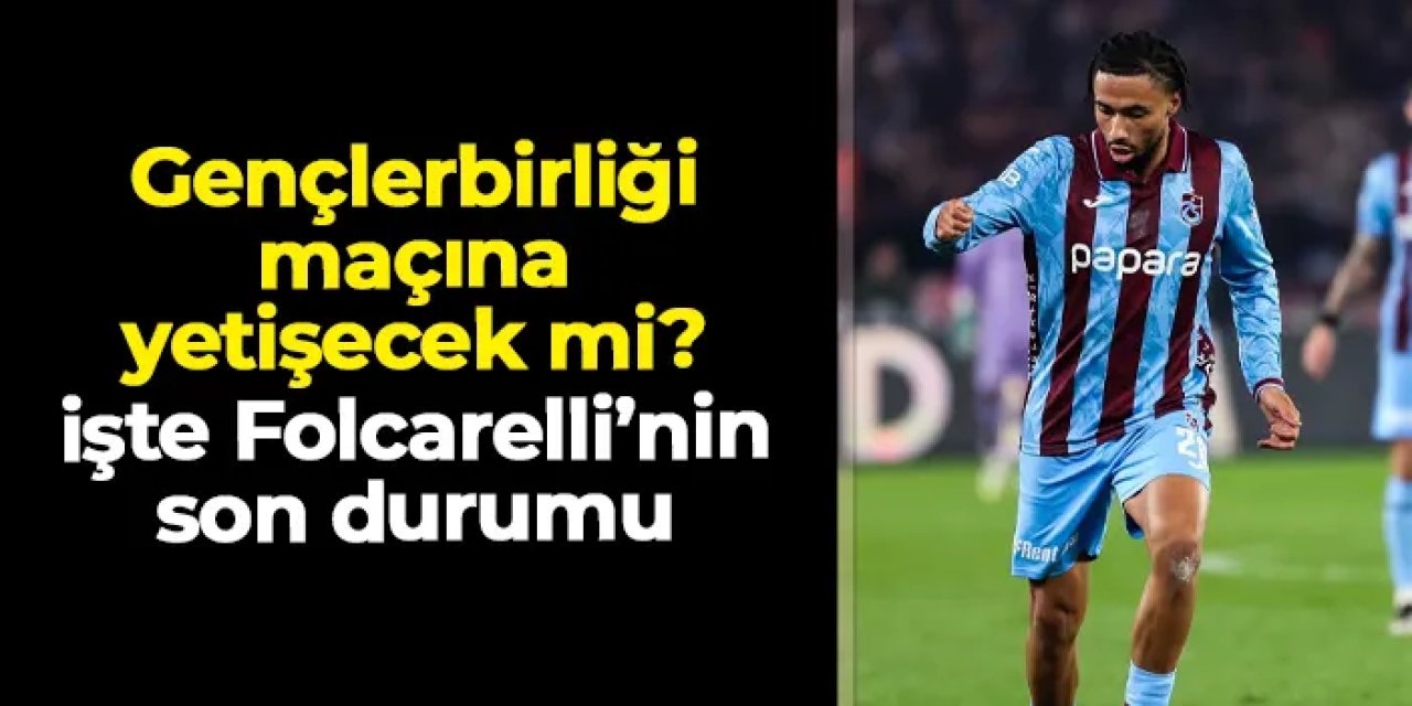 Trabzonspor'da Folcarelli Gençlerbirliği maçına yetişecek mi? İşte son durumu