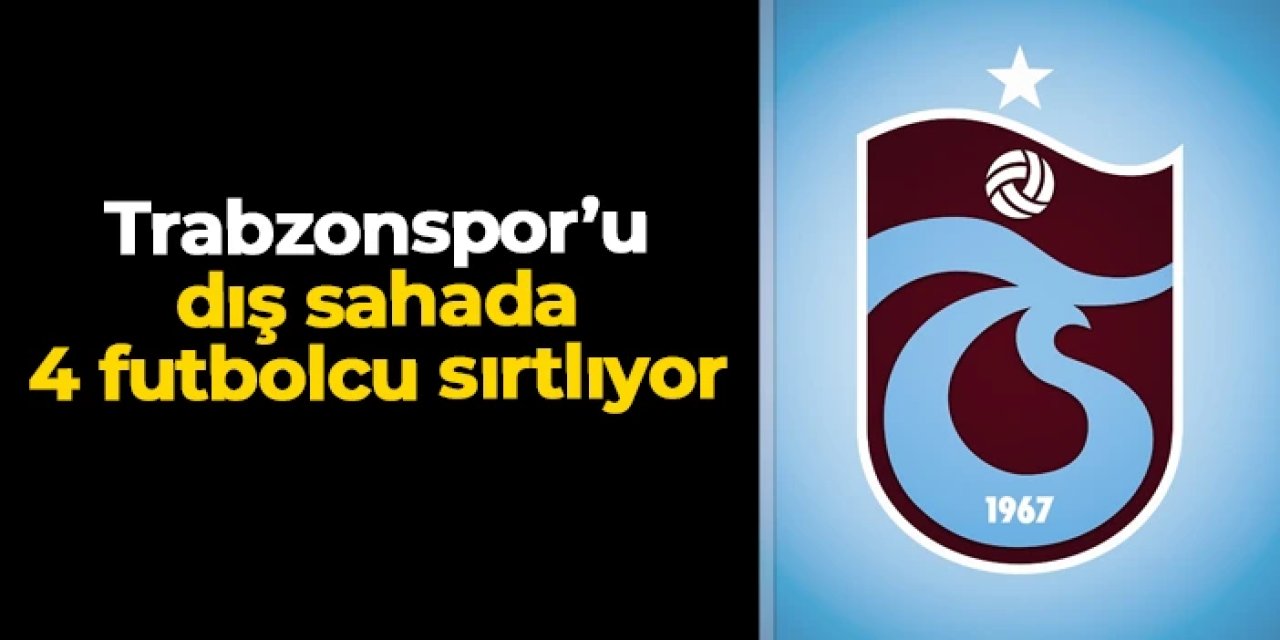 Trabzonspor'u dış sahada 4 futbolcu sırtlıyor