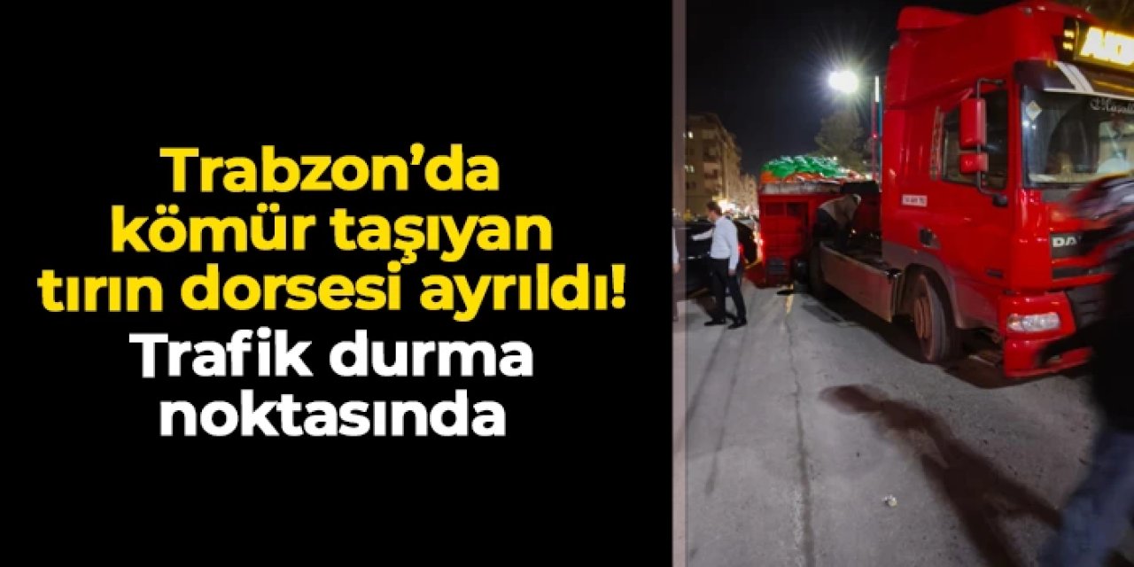 Trabzon'da seyir halindeki tırın dorsesi ayrıldı! Trafik durma noktasında
