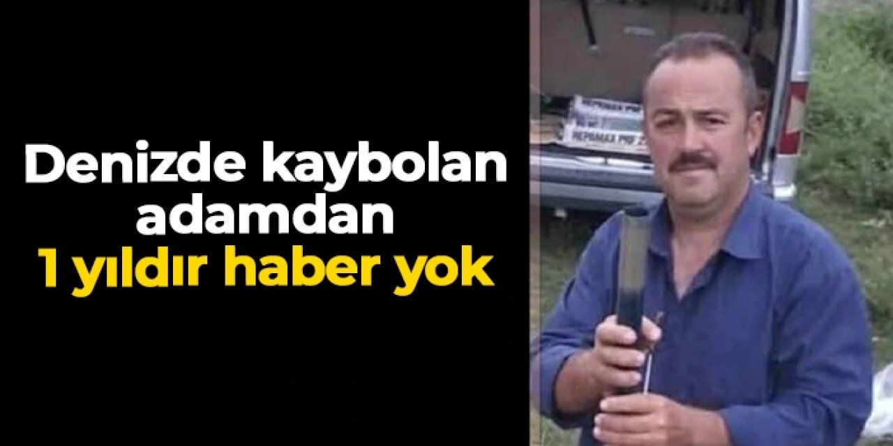 Samsun'da denizde kaybolan adamdan 1 yıldır haber yok