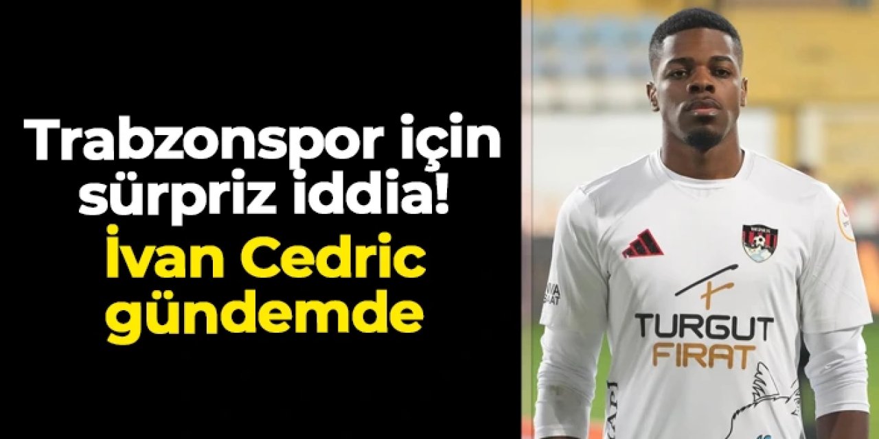 Trabzonspor için sürpriz iddia! Vansporlu İvan Cedric  gündemde