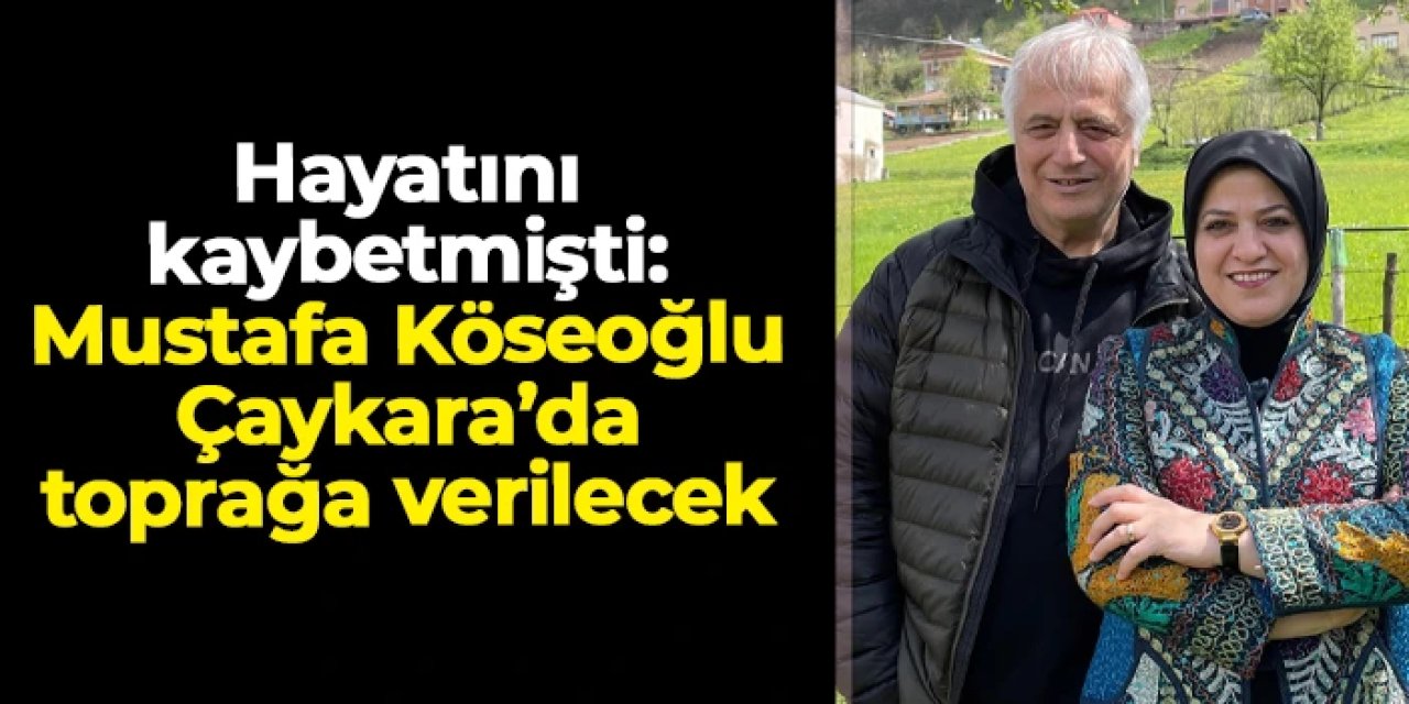 Prof. Dr. Mustafa Köseoğlu Çaykara'da toprağa verilecek