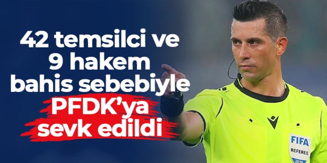 42 temsilci ve 9 hakem bahis sebebiyle PFDK'ya sevk edildi: Ali Palabıyık da listede