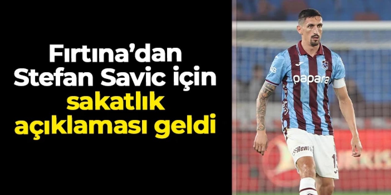 Trabzonspor'dan Stefan Savic için sakatlık açıklaması geldi!