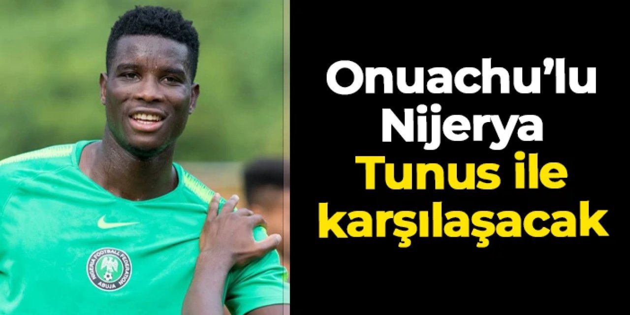 Paul Onuachu'lu Nijerya Tunus ile karşılaşacak