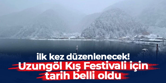 Trabzon'da Uzungöl Kış Festivali için tarih belli oldu